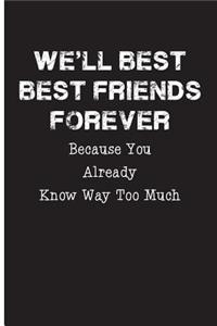 We'll Be Best Friends Forever Because You Already Know Way Too Much