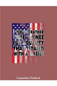 I Would Rather Take A Knee For Equality Than Stand With A Racist