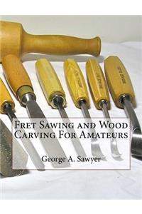 Fret Sawing and Wood Carving For Amateurs