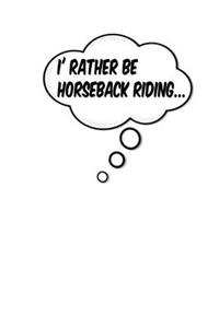 I'd Rather Be Horseback Riding