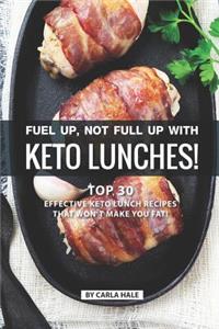 Fuel Up, Not Full Up with Keto Lunches!: Top 30 Effective Keto Lunch Recipes That Won