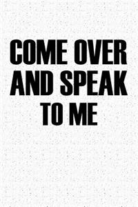 Come Over and Speak to Me