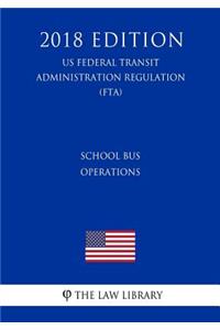 School Bus Operations (US Federal Transit Administration Regulation) (FTA) (2018 Edition)