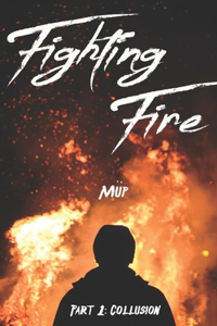 Fighting Fire Part 1: Collusion