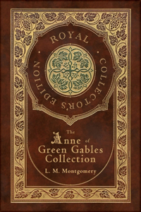 Anne of Green Gables Collection (Royal Collector's Edition) (Case Laminate Hardcover with Jacket) Anne of Green Gables, Anne of Avonlea, Anne of the Island, Anne's House of Dreams, Rainbow Valley, and Rilla of Ingleside