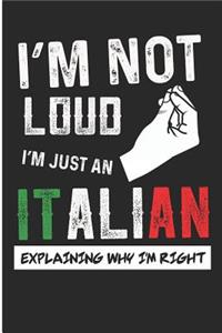I'm Not Loud I'm Just an Italian Explaining Why I'm Right