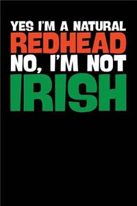 Yes I'm a Natural Redhead No, I'm Not Irish