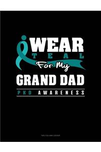 I Wear Teal for My Grand Dad - Pkd Awareness: Unruled Composition Book