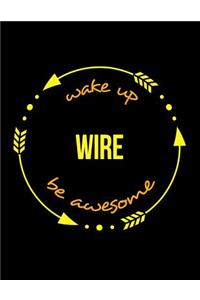 Wake Up Wire Be Awesome Notebook for a Wire-Drawer, Blank Lined Journal