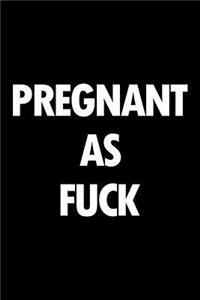 Pregnant as Fuck