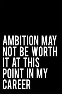 Ambition May Not Be Worth It at This Point in My Career