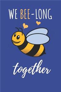 We Bee-Long Together