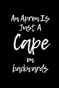 An Apron Is Just a Cape on Backwards