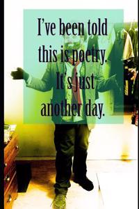 I've Been Told This Is Poetry