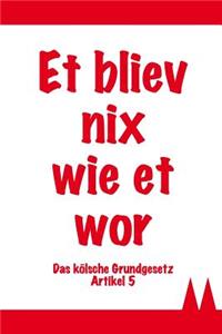 Et Bliev Nix Wie Et WOR - Das Kölsche Grundgesetz Artikel 5