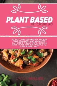 Plant Based Diet Cookbook 2021