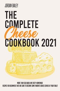 The Complete Cheese Cookbook 2021
