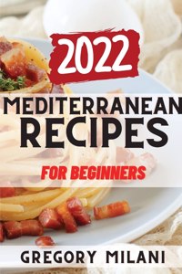 Mediterranean Recipes for Beginners 2022