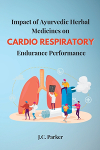 Impact of Ayurvedic Herbal Medicines on Cardiorespiratory Endurance Performance