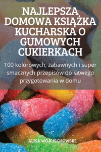 Najlepsza Domowa KsiĄŻka Kucharska O Gumowych Cukierkach