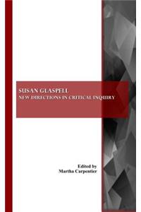 Susan Glaspell: New Directions in Critical Inquiry