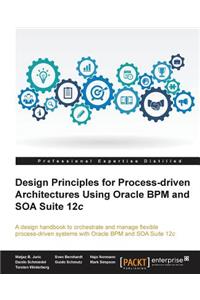 Design Principles for Process-driven Architectures Using Oracle BPM and SOA Suite 12c