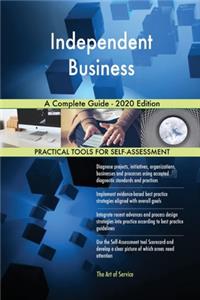 Independent Business A Complete Guide - 2020 Edition