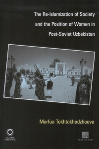 Re-Islamization of Society and the Position of Women in Post-Soviet Uzbekistan