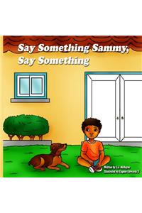 Say Something Sammy, Say Something