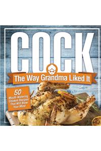 Cock, The Way Grandma Liked It