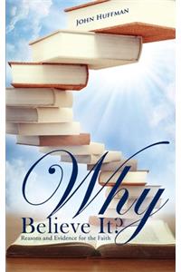 Why Believe It?