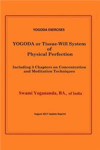 Yogoda Exercises: Yogoda or Tissue-Will System of Physical Perfection