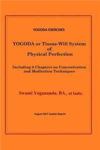 Yogoda Exercises: Yogoda or Tissue-Will System of Physical Perfection