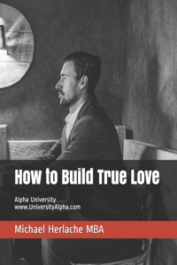 How to Build True Love