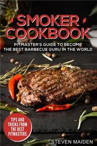 Smoker Cookbook: Pitmaster's Guide to Become the Best Barbecue Guru in the World