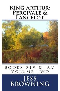 King Arthur: Percivale & Lancelot: Book XIV & Book XV, Volume Two