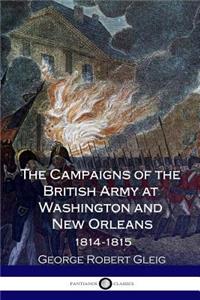 The Campaigns of the British Army at Washington and New Orleans 1814-1815