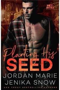 Planting His Seed (Hot-Bites Novella)