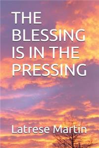 The Blessing Is in the Pressing