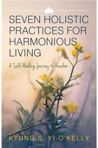 Seven Holistic Practices for Harmonious Living