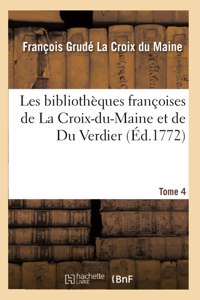 Les Bibliothèques Françoises de la Croix-Du-Maine Et de Du Verdier. Tome 4