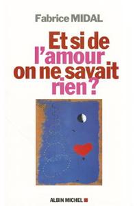 Et Si de L'Amour on Ne Savait Rien ?