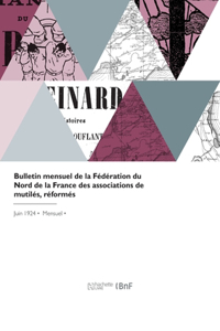 Bulletin mensuel de la Fédération du Nord de la France des associations de mutilés, réformés