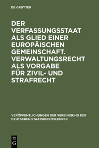 Verfassungsstaat als Glied einer europäischen Gemeinschaft. Verwaltungsrecht als Vorgabe für Zivil- und Strafrecht