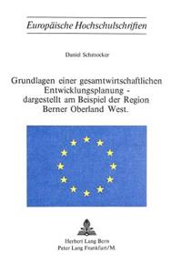 Grundlagen Einer Gesamtwirtschaftlichen Entwicklungsplanung - Dargestellt Am Beispiel Der Region Berner Oberland West