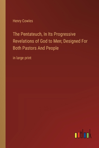 Pentateuch, In Its Progressive Revelations of God to Men; Designed For Both Pastors And People