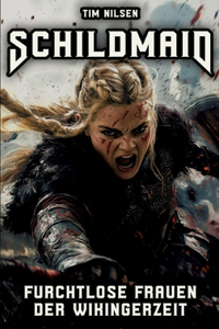 Schildmaid - Furchtlose Frauen der Wikingerzeit