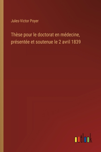 Thèse pour le doctorat en médecine, présentée et soutenue le 2 avril 1839