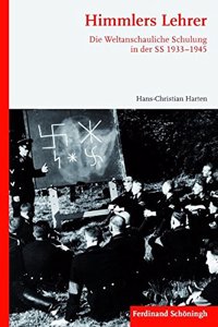 Himmlers Lehrer: Die Weltanschauliche Schulung in Der SS 1933-1945