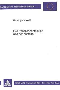 Transzendentale Ich Und Der Kosmos: Die Grundsaetze Einer Wissenschaftlichen Metaphysik